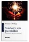 Símbolos em Psicanálise - Continentes de experiências emocionais Símbolos em Psicanálise - Continentes de experiências emocionais