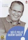 Só é Feliz Quem Quer