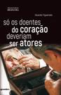 Só os doentes do coração deveriam ser atores - GIOSTRI