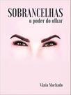 Sobrancelhas o poder do olhar Sobrancelhas o poder do olhar
