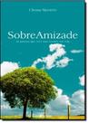 Sobre Amizade: As Pessoas Que Você Ama Mudam Sua Vida - COMPACTOS