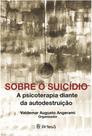 Sobre o Suicídio - a Psicoterapia Diante Da Autodestruição