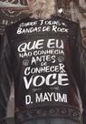 Sobre Todas as Bandas de Rock Que Eu Não Conhecia Antes de Conhecer Você