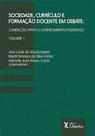 Sociedade, Currículo e Formação Docente em Debate: condições para o conhecimento poderoso - Vol. 1