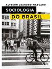 SOCIOLOGIA DO BRASIL - Autor: MASCARO, ALYSSON LEANDRO - BOITEMPO EDITORIAL SOCIOLOGIA DO BRASIL - Autor: MASCARO, ALYSSON LEANDRO - BOITEMPO EDITORIAL