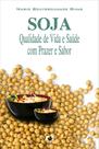 Soja. Qualidade de Vida e Saúde com Prazer e Sabor Soja. Qualidade de Vida e Saúde com Prazer e Sabor