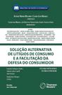 Solução Alternativa de Litígios de Consumo e a Facilitação da Defesa do Consumidor