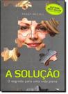 Solução: O Segredo Para Um Vida Plena, A - VIDA E CONSCIENCIA