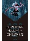SOMETHING IS KILLING THE CHILDREN - ALGUMA COISA ESTÁ MATANDO AS CRIANÇAS: VOL. 1 - 2ª EDIÇÃO