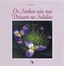 Sonhos não nos Deixam na Solidão, Os