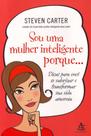 Sou Uma Mulher Inteligente Porque... - D Voce Se Valorizar E Transformar Sua Vida Amorosa - Sextante