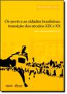 Sports e as Cidades Brasileiras: Transição dos Séculos XIX e XX - Coleção Sport História