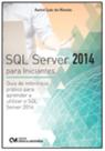 SQL Server 2014 para Iniciantes (Guia de referência prático para aprender a utilizar o SQL Server 20 SQL Server 2014 para Iniciantes (Guia de referência prático para aprender a utilizar o SQL Server 20