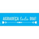 Stencil Opa 10 x 30 cm - Frase Agradeça Todo Dia - 3297
