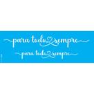 Stencil Opa 10 x 30 cm - Frase Para Todo O Sempre - 3375