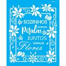 Stencil Opa 20 x 25 cm - Sozinhos Somos Pétalas - 3023