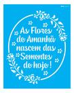 Stencil Opa 20x25 Frase As Flores de Amanhã 3027