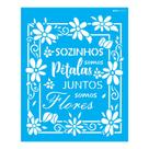 Stencil Opa 20x25 Frase Sozinhos Somos Pétalas 3023