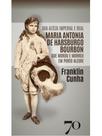 Sua alteza imperial e real maria antonia de habsburgo bourbon que morou e morreu em porto alegre Sua alteza imperial e real maria antonia de habsburgo bourbon que morou e morreu em porto alegre