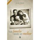 Sua família pode ser melhor - PALAVRA Sua família pode ser melhor - PALAVRA