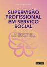 Supervisão Profissional em Serviço Social. Ao Encontro de Uma Prática Reflexiva - Pactor Supervisão Profissional em Serviço Social. Ao Encontro de Uma Prática Reflexiva - Pactor