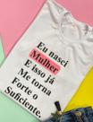 T shirteu nasci mulher e isso já... (branco)gg