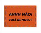 Tapete Capacho Ah Não Você de Novo