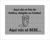 Tapete Capacho Aqui Nós Só Bebe