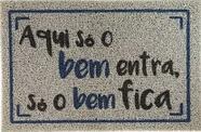 Tapete Capacho Aqui Só O Bem Entra, Só Bem Fica! 60x40cm