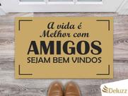 Tapete Capacho Decorativo Entrada Porta Sala A vida é melhor com amigos, sejam bem vindos