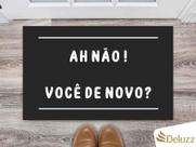Tapete Capacho Decorativo Entrada Porta Sala Ah não. Você de novo Colorido Tapete Capacho Decorativo Entrada Porta Sala Ah não. Você de novo Colorido