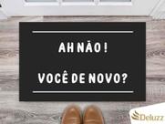 Tapete Capacho Decorativo Entrada Porta Sala Ah não. Você de novo Tapete Capacho Decorativo Entrada Porta Sala Ah não. Você de novo