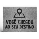 Tapete Capacho Decorativo Você Chegou ao Seu Destino