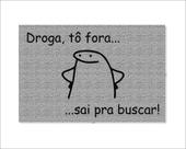 Tapete Capacho Flork Droga Tô Fora Saí Pra Buscar