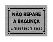 Tapete Capacho Não Repare a Bagunça a Culpa é das Crianças