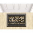 Tapete Capacho Não repare na bagunça, a culpa é do cachorro.