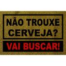 Tapete Capacho Não Trouxe Cerveja Vai buscar! 60x40cm Tapete Capacho Não Trouxe Cerveja Vai buscar! 60x40cm