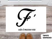 Tapete Capacho Personalizado Fe não é Preciso Ver