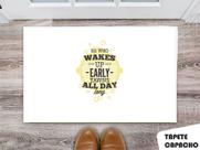 Tapete Capacho Personalizado He Who Up Early Yawns All Day Long
