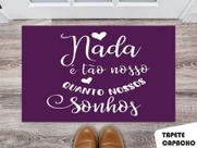 Tapete Capacho Personalizado Nada é Tão Nosso Quanto Nossos Sonhos Fundo Roxo