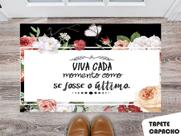 Tapete Capacho Personalizado Viva Cada Momento Como Se Fosse o Último... Tapete Capacho Personalizado Viva Cada Momento Como Se Fosse o Último...