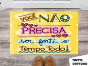 Tapete Capacho Personalizado Você Não Precisa Ser Forte o Tempo Todo Tapete Capacho Personalizado Você Não Precisa Ser Forte o Tempo Todo