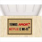 Tapete capacho temos netflix, wifi e amor. tapetes divertidos