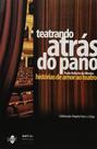 Teatrando Atras do Pano: Historias de Amor ao Teatro Teatrando Atras do Pano: Historias de Amor ao Teatro
