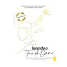 Tecendo o fio de Ouro (Maria Emmir Oquendo Nogueira)