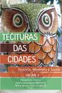 Tecituras das Cidades. História, Memória e Saúde - Volume II Tecituras das Cidades. História, Memória e Saúde - Volume II
