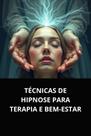 Técnicas de hipnose para terapia e bemestar Técnicas de hipnose para terapia e bemestar