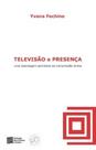 Televisão e presença: uma abordagem semiótica da transmissão direta - ESTACAO DAS LETRAS E CORES Televisão e presença: uma abordagem semiótica da transmissão direta - ESTACAO DAS LETRAS E CORES