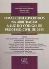 Temas Controvertidos na Arbitragem à Luz do Código de Processo Civil - 01Ed/18