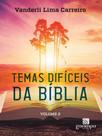 Temas díficeis da bíblia - vol. 2